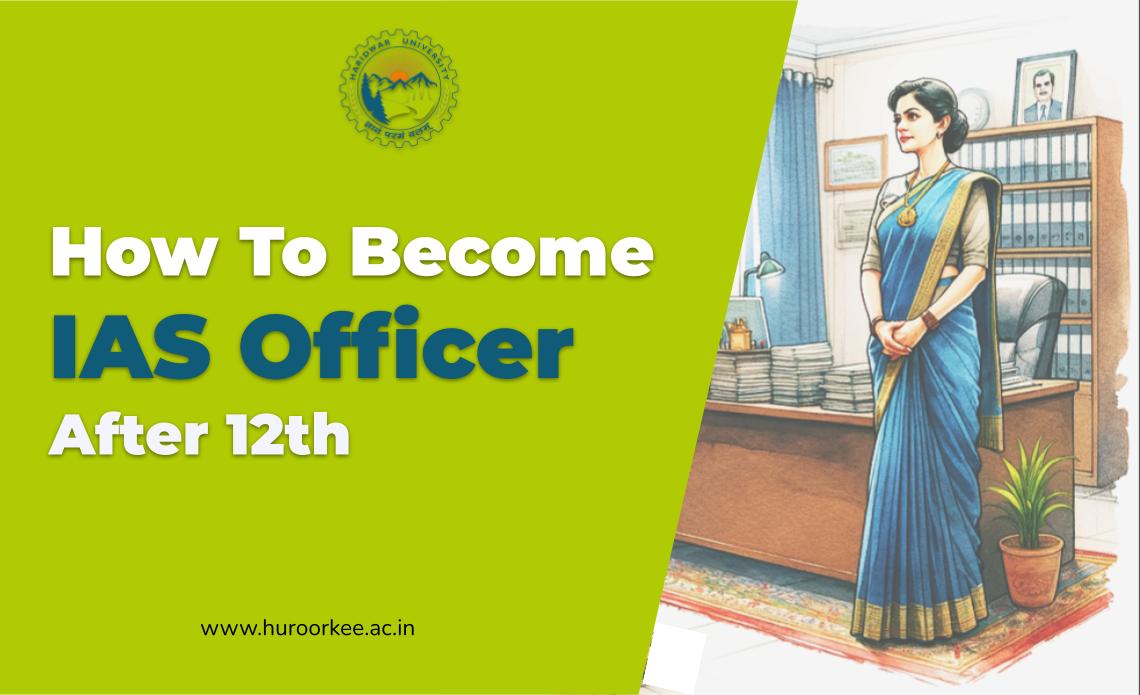 How To Become An IAS Officer After 12th